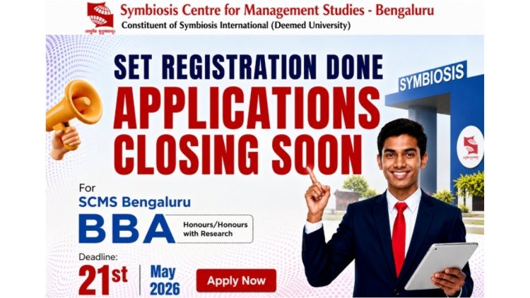 SCMS Bengaluru BBA Admissions 2026: SET Registration Closed on April 15; SCMS Bengaluru BBA Application Deadline May 21, 2026